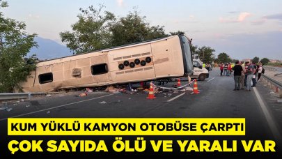 Kum yüklü kamyon otobüse çarptı: Çok sayıda ölü ve yaralı var