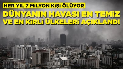 Dünyanın havası en temiz ve en kirli ülkeleri açıklandı