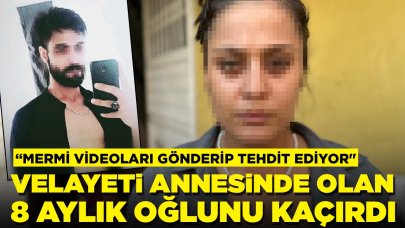 Velayeti annesinde olan 8 aylık oğlunu kaçırdı