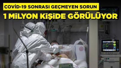 Covid-19 sonrası geçmeyen sorun: 1 milyon kişide kişide görülüyor