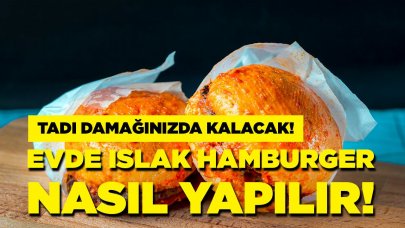 Evde ıslak hamburger tarifi,  nasıl yapılır?