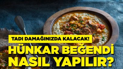 Hünkar Beğendi tarifi, nasıl yapılır?