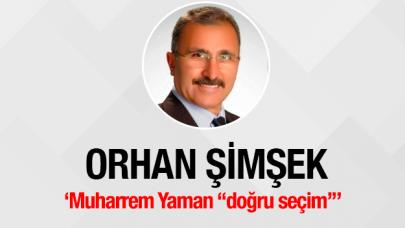 Muharrem Yaman “doğru seçim”