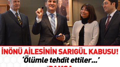 İnönü ailesinin Sarıgül kabusu