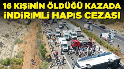 16 kişinin öldüğü otobüs kazasında şoför hakkında karar