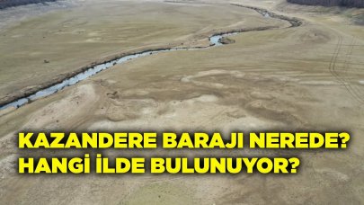 Kazandere Barajı nerede? Tamamen kuruyan baraj hangi ilde?