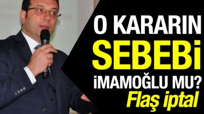 İptal kararının sebebi Ekrem İmamoğlu mu?