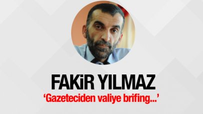 Gazeteciden valiye brifing...