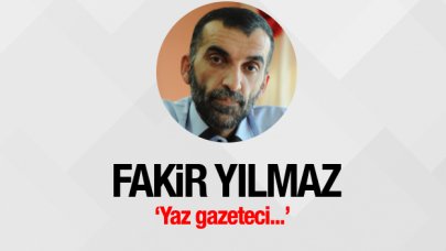 Yaz gazeteci...