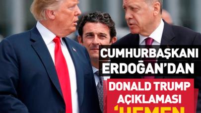 Erdoğan'dan Trump açıklaması