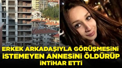 Erkek arkadaşıyla görüşmesini istemeyen annesini öldürdü: Not bırakıp intihar etti