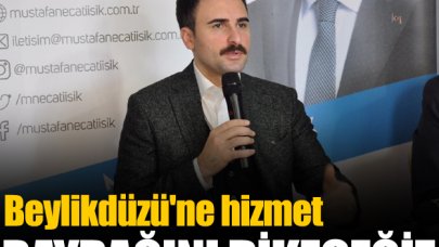 Beylikdüzü'ne hizmet bayrağını dikeceğiz