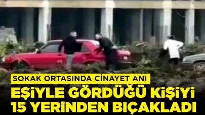 Sokak ortasında dehşet anı: Eşiyle gördüğü kişiyi 15 yerinden bıçakladı