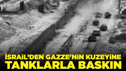 İsrail’den Gazze'nin kuzeyine tanklarla baskın