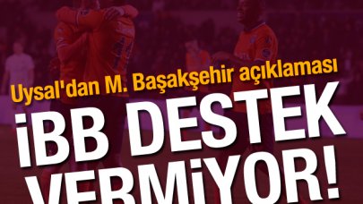 Mevlüt Uysal'dan Başakşehir açıklaması: İBB destek vermiyor