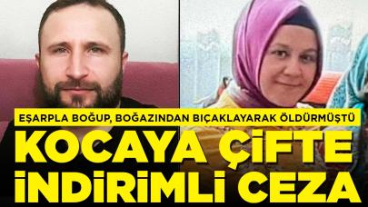 Eşarpla boğup, boğazından bıçaklamıştı: Eşini öldüren kocaya çifte indirimli ceza