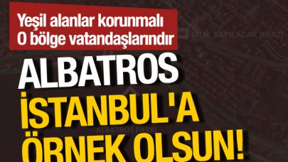 Albatros İstanbul'a örnek olsun