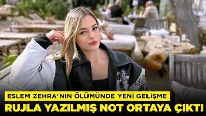 Eslem Zehra'nın ölümünde yeni gelişme: Rujla yazılmış not ortaya çıktı