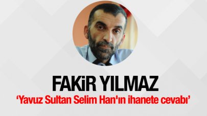 Yavuz Sultan Selim Han'ın ihanete cevabı