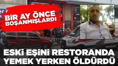 Eski eş dehşet saçtı: Bir ay önce boşandığı eşini restoranda yemek yerken öldürdü