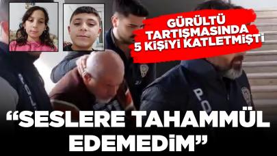 Gürültü tartışmasında 5 kişiyi katletmişti: "Seslere tahammül edemedim"