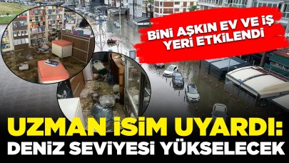 Bini aşkın ev ve iş yeri etkilendi! Uzman isim uyardı: 'Deniz seviyesi yükselmeye devam edecek'