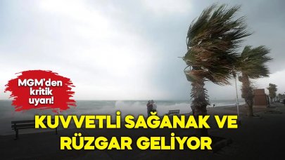 MGM'den kritik uyarı! Kuvvetli sağanak ve rüzgar görülecek