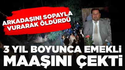 Arkadaşını sopayla vurarak öldürdü: 3 yıl boyunca emekli maaşını çekti