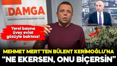 Mehmet Mert’ten Bülent Kerimoğlu’na: Ne ekerseniz onu biçersiniz!