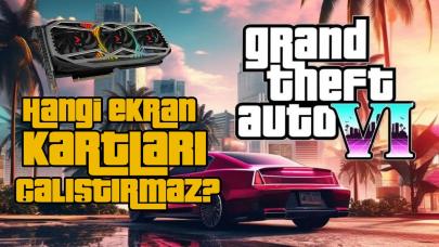 GTA 6'yı hangi ekran kartları çalıştırır? O isim açıkladı