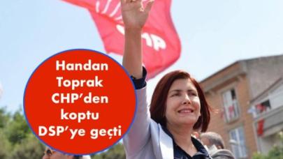 Handan Toprak CHP’den koptu DSP’ye geçti