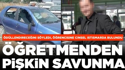 Ödüllendireceğini söyledi, öğrencisine cinsel istismarda bulundu: Öğretmenden pişkin savunma