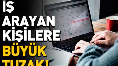 İş arayanlar o ilanlara dikkat! Hayatınızın şokunu yaşayabilirsiniz