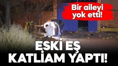 Eski eş katliam yaptı: Boşandığı eşini, annesini, babasını ve anneannesini öldürdü