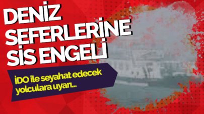 İDO seferlerine sis engeli!