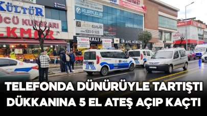 Telefonda dünürüyle tartıştı, dükkanını basıp 5 el ateş açtı