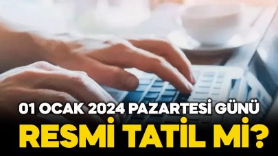 01 Ocak 2024 Pazartesi günü resmi tatil mi okullar, bankalar, eczane, noterler açık olacak mı?