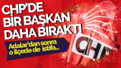 CHP'de bir ilçe başkanı daha istifa etti!