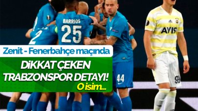 Zenit - Fenerbahçe maçında Trabzonspor detayı!