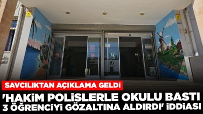 'Hakim polislerle okulu bastı, 3 öğrenciyi gözaltına aldırdı' iddiası: Savcılıktan açıklama geldi