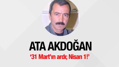 31 Mart’ın ardı; Nisan 1!