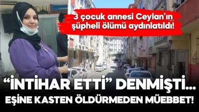 İntihar etti denilen Ceylan'ın ölümünde eşine müebbet hapis cezası