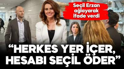 Seçil Erzan ağlayarak savunma yaptı: Herkes yer içer hesabı Seçil öder!