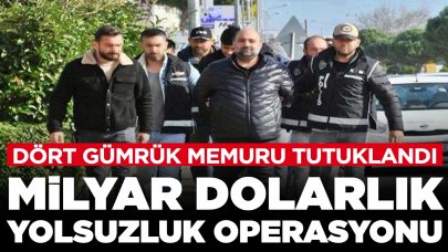 Milyar dolarlık yolsuzluk operasyonu: 4'ü gümrük memuru 6 kişi tutuklandı