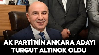 AK Parti'nin Ankara adayı Turgut Altınok oldu