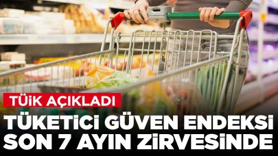 TÜİK açıkladı: Tüketici güven endeksi son 7 ayın en yüksek seviyesinde