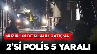 Müzikholde silahlı çatışma: 2'si polis 5 yaralı