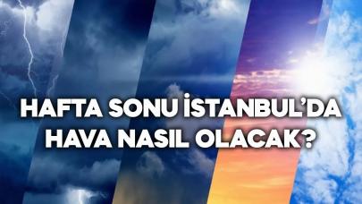 22-23 Haziran 2024 İstanbul'da hafta sonu hava nasıl olacak?