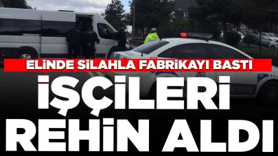 Elinde silahla fabrikayı bastı: İşçileri rehin aldı