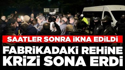 Fabrikadaki rehine krizi sona erdi